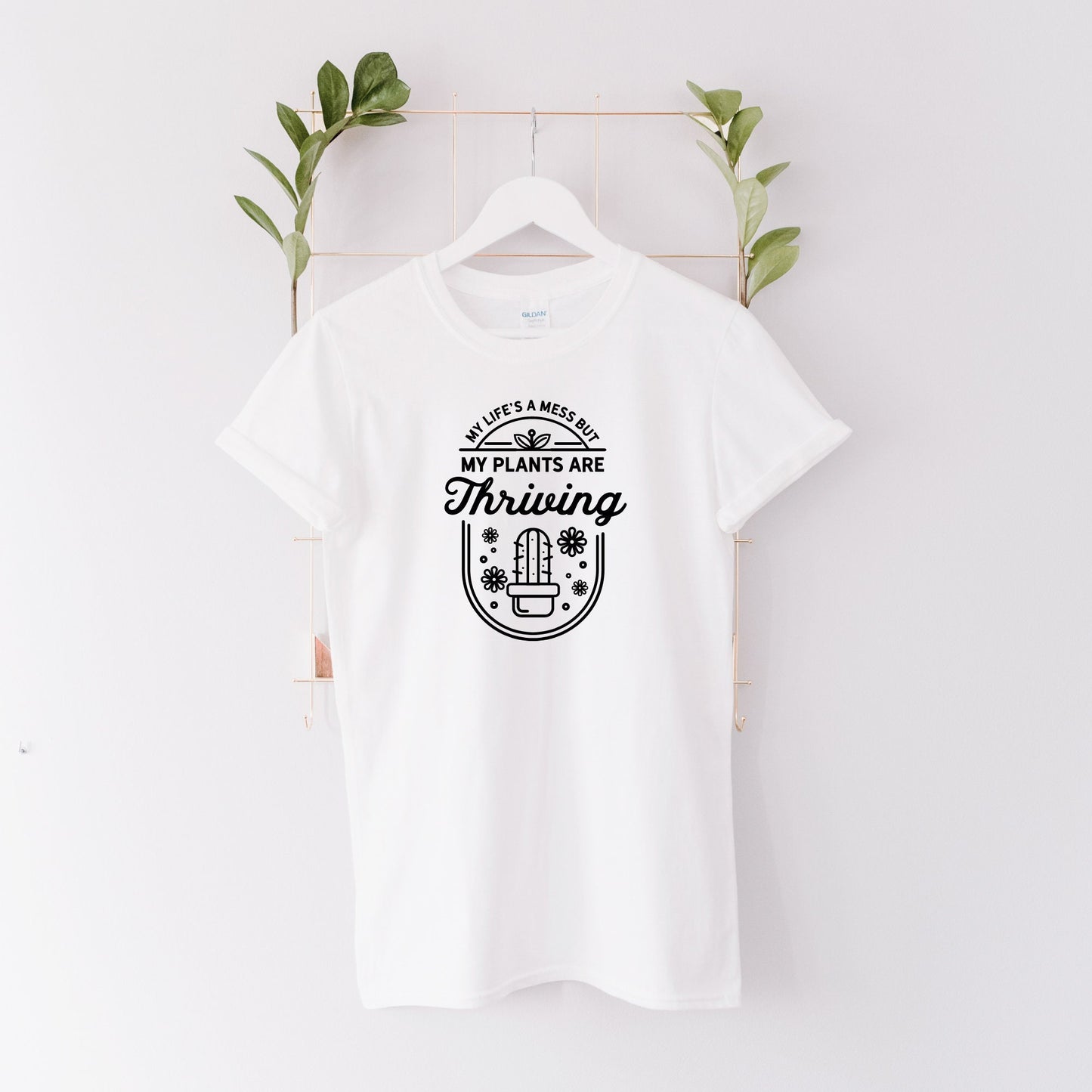 My Life's A Mess But My Plants Are Thriving T-Shirt